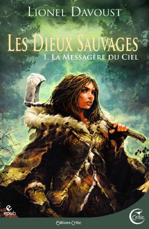 [Les Dieux sauvages 01] • La Messagère Du Ciel